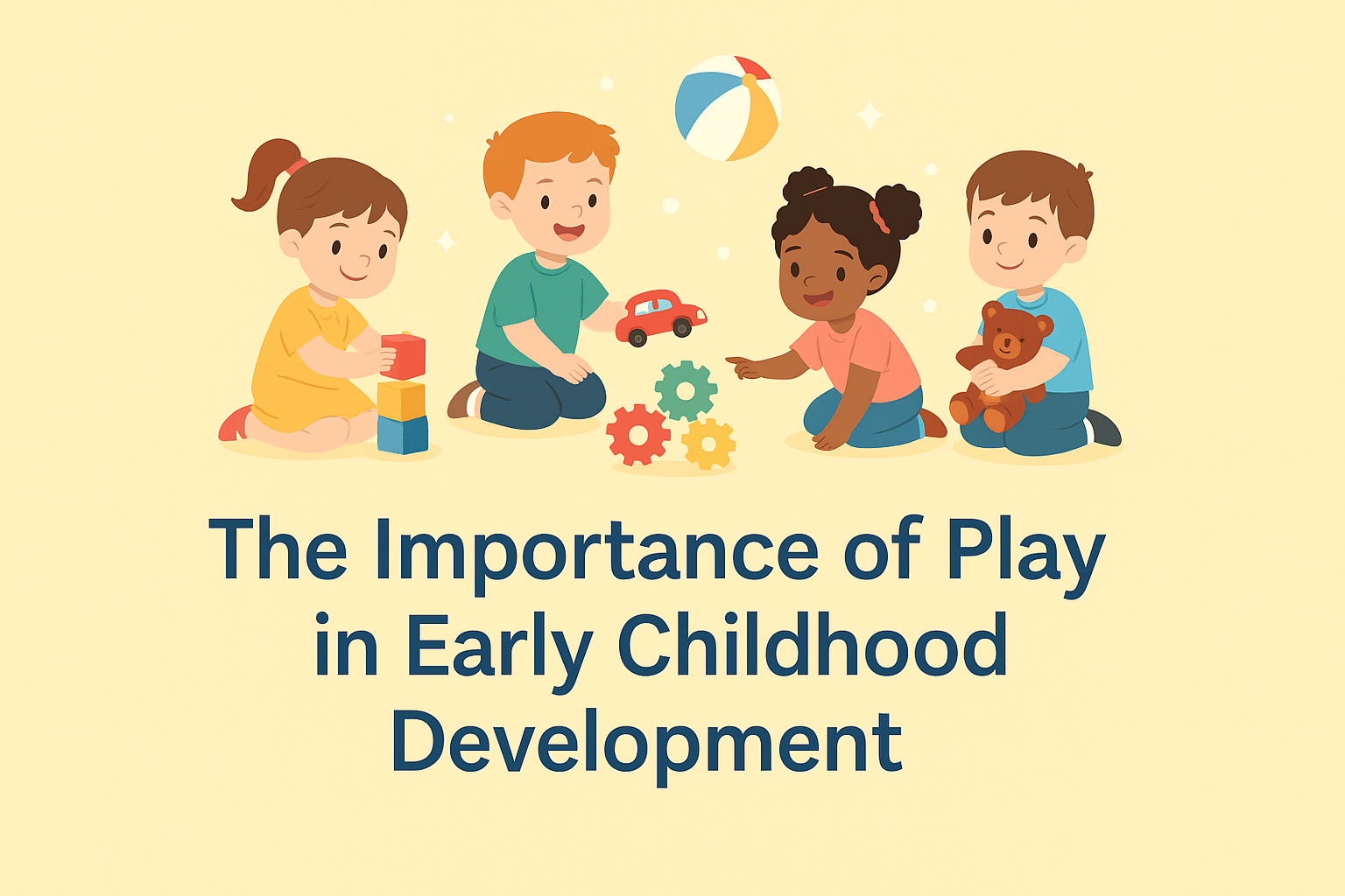 🎲 The Importance of Play in Early Childhood Development